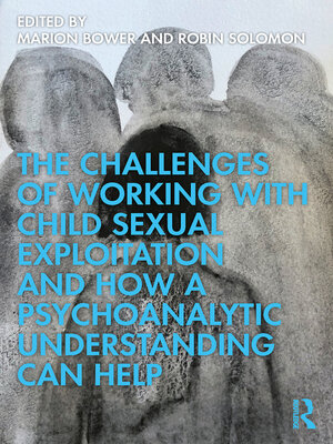 cover image of The Challenges of Working with Child Sexual Exploitation and How a Psychoanalytic Understanding Can Help